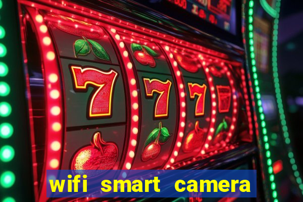 wifi smart camera easy to achieve real time remote viewing