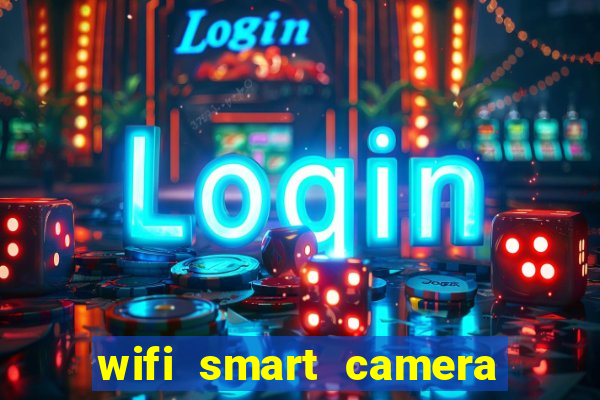 wifi smart camera easy to achieve real time remote viewing