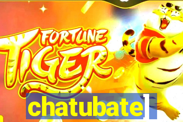 chatubate]