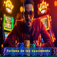 fortuna de leo nascimento