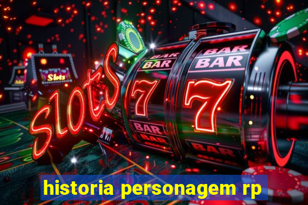 historia personagem rp