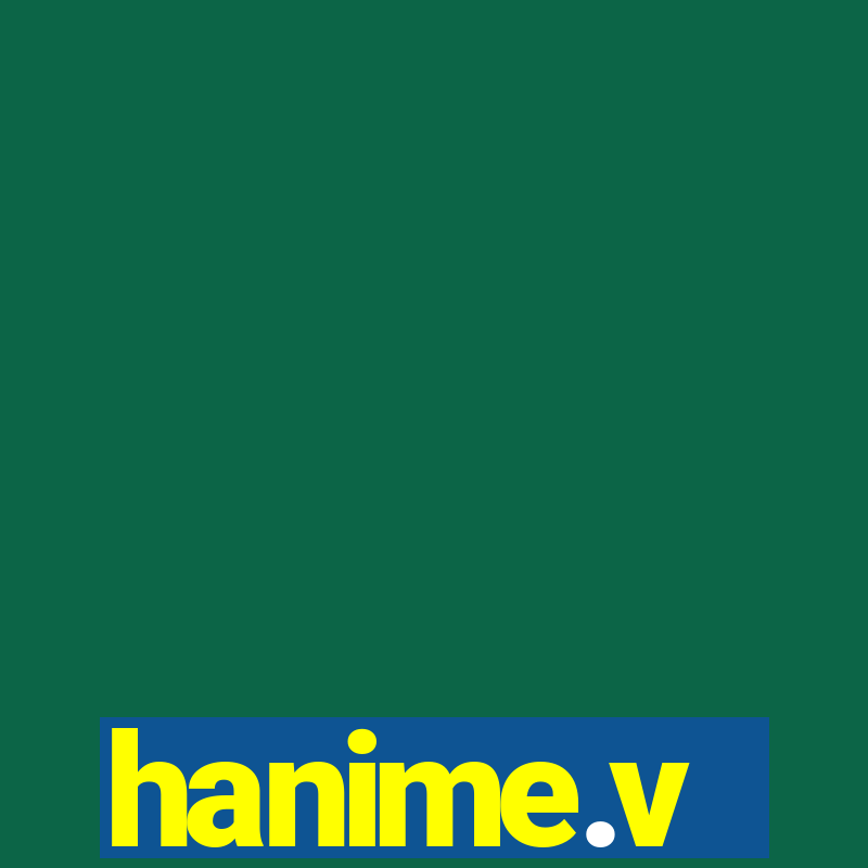 hanime.v