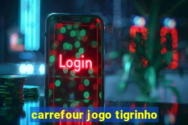 carrefour jogo tigrinho