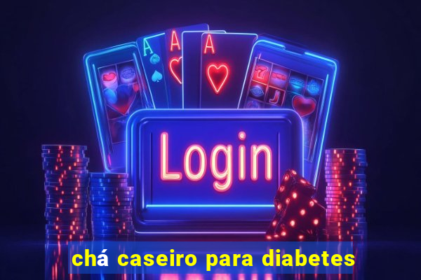 chá caseiro para diabetes