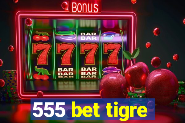 555 bet tigre