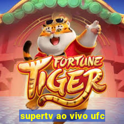 supertv ao vivo ufc