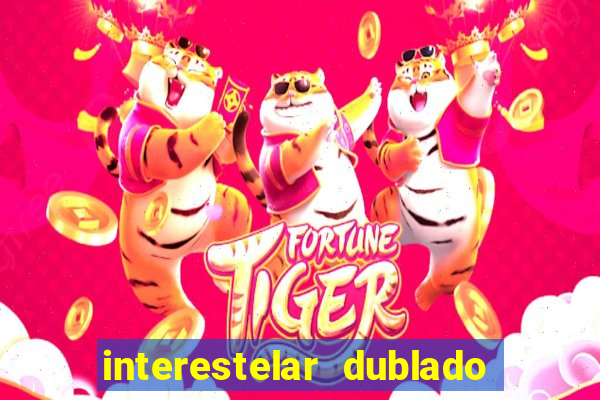 interestelar dublado 4k interestelar filme completo dublado