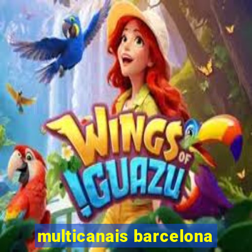 multicanais barcelona