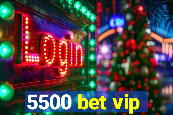 5500 bet vip