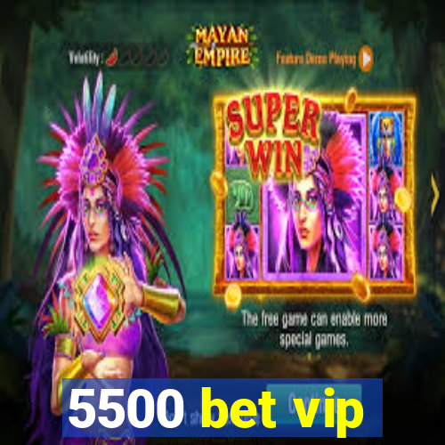 5500 bet vip