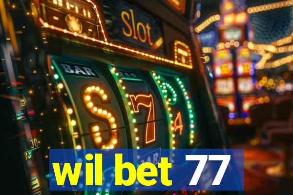 wil bet 77