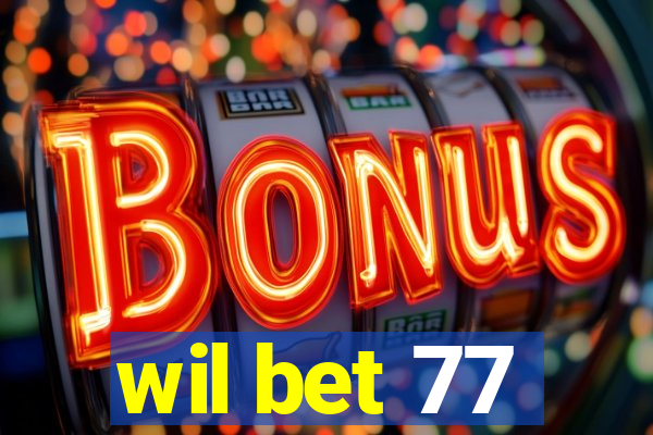 wil bet 77