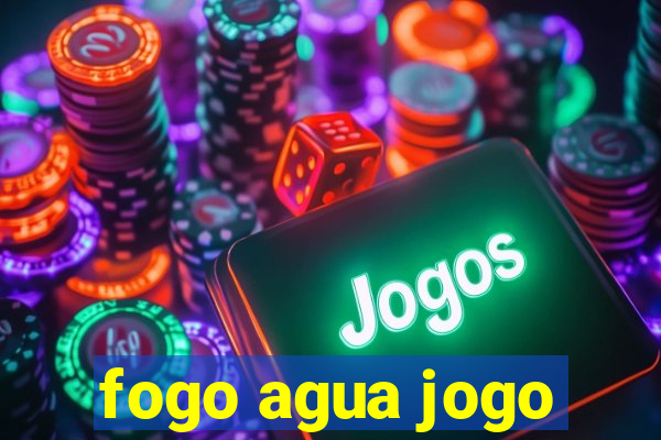 fogo agua jogo