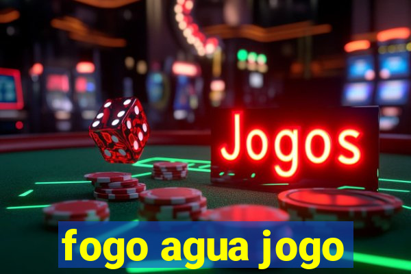 fogo agua jogo