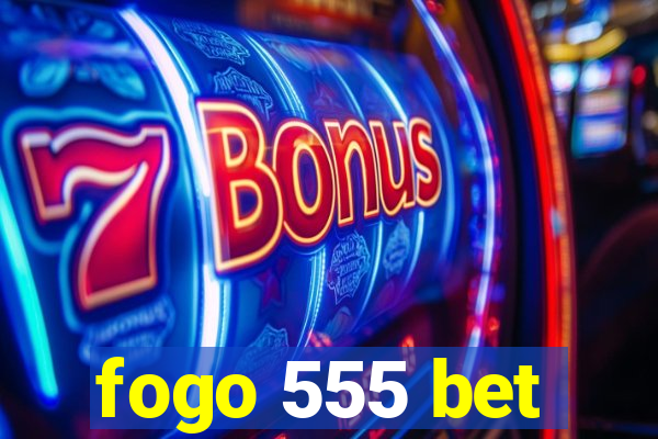 fogo 555 bet