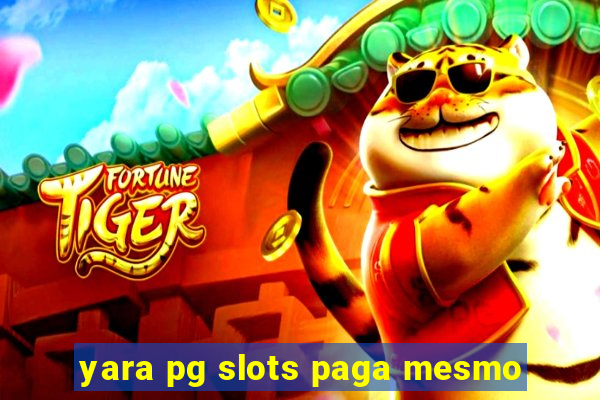 yara pg slots paga mesmo