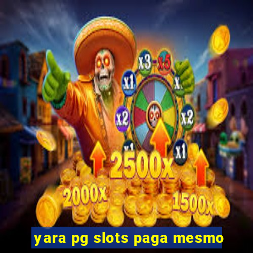 yara pg slots paga mesmo