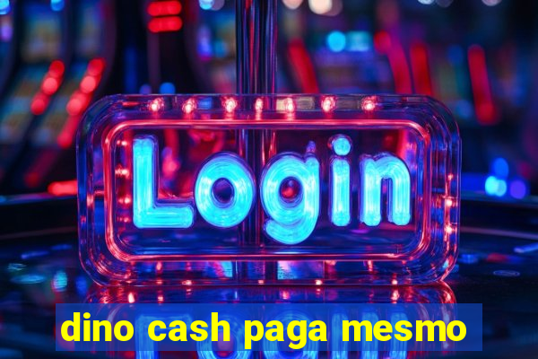 dino cash paga mesmo