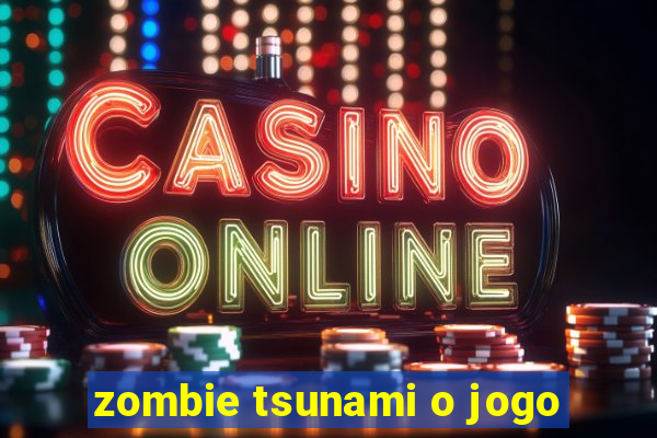 zombie tsunami o jogo