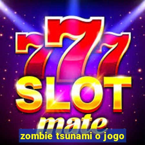 zombie tsunami o jogo