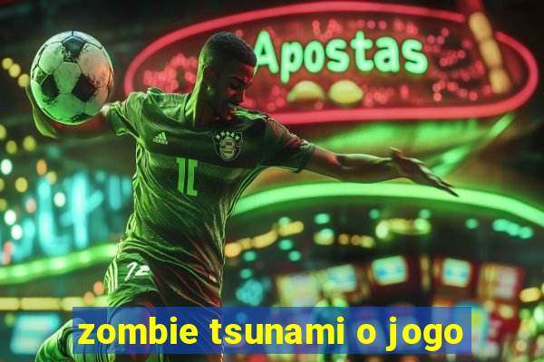 zombie tsunami o jogo