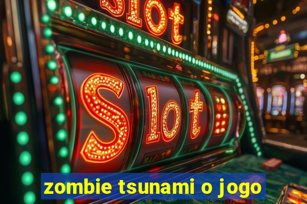 zombie tsunami o jogo