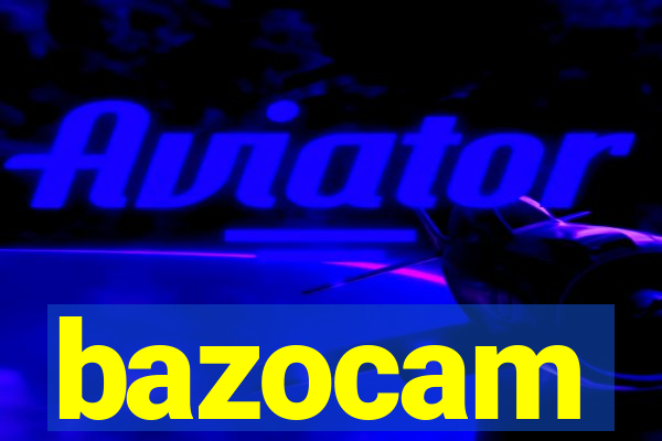 bazocam