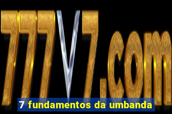 7 fundamentos da umbanda