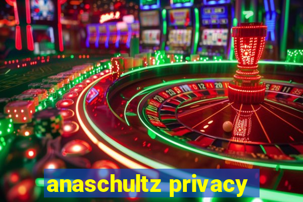 anaschultz privacy