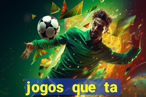 jogos que ta pagando agora