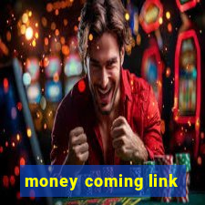 money coming link