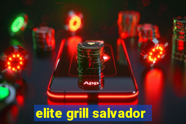 elite grill salvador