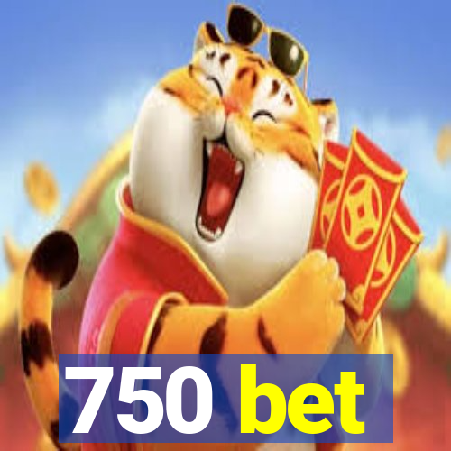 750 bet