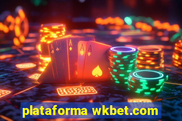 plataforma wkbet.com