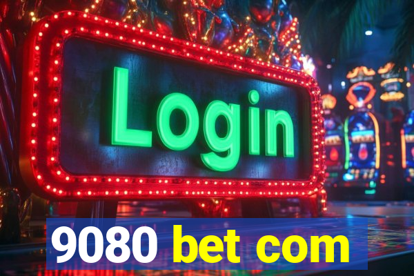 9080 bet com