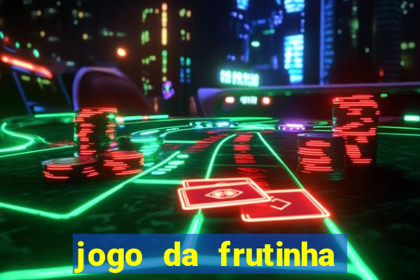 jogo da frutinha de ganhar dinheiro