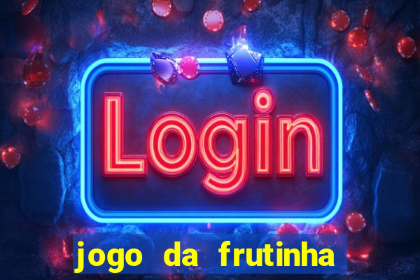 jogo da frutinha de ganhar dinheiro