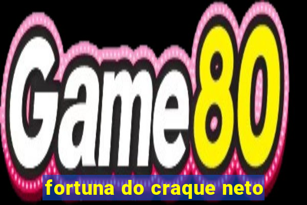 fortuna do craque neto