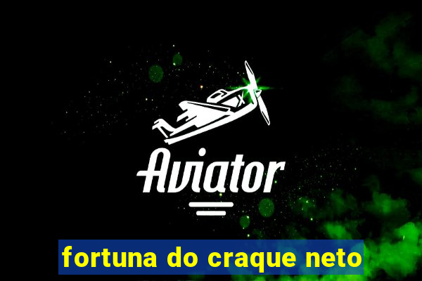 fortuna do craque neto