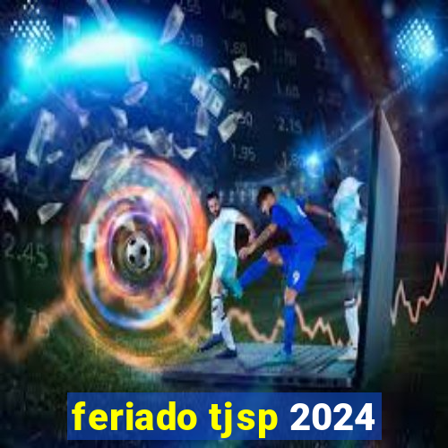 feriado tjsp 2024