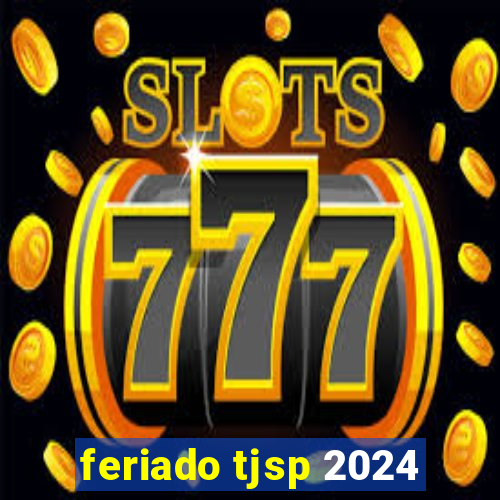 feriado tjsp 2024