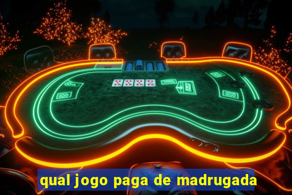 qual jogo paga de madrugada