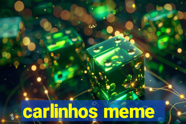 carlinhos meme