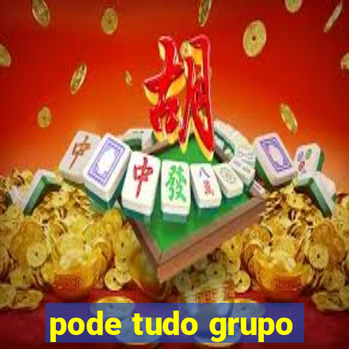 pode tudo grupo