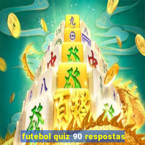 futebol quiz 90 respostas