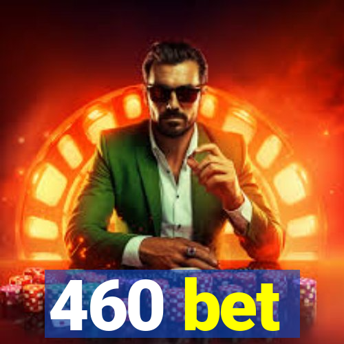 460 bet