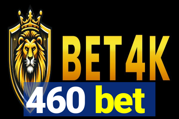 460 bet