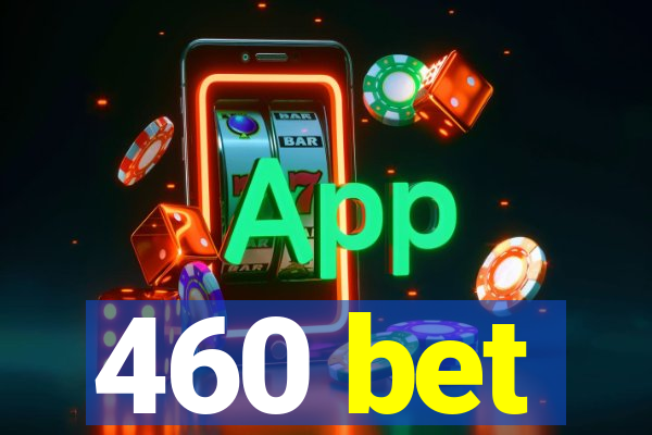 460 bet