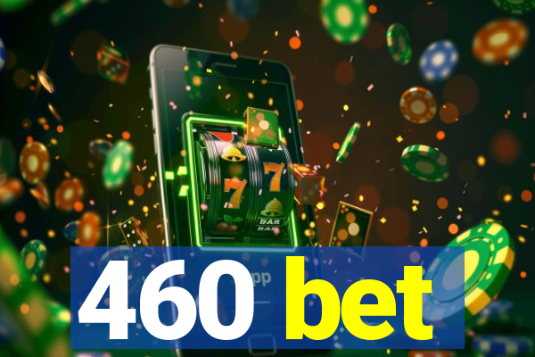 460 bet