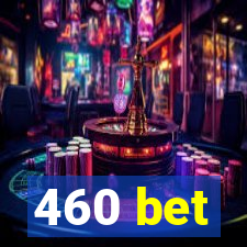 460 bet